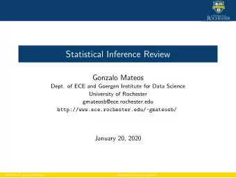 Statistical Inference Review  Gonzalo Mateos  Dept. of ECE and Goergen Institute for Data Science