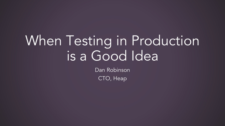 when testing in production is a good idea