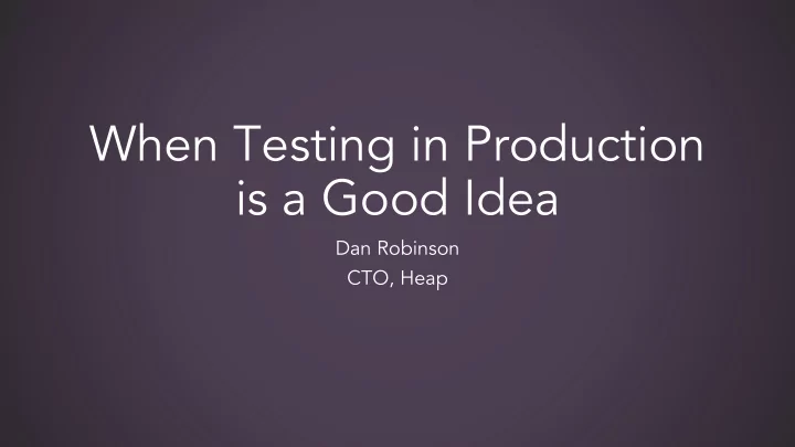 when testing in production is a good idea