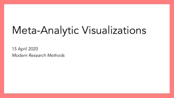 Meta-Analytic Visualizations  15 April 2020  Modern Research Methods  Logistics  Complete coding