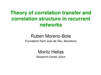Theory of correlation transfer and  correlation structure in recurrent  networks  Ruben Moreno-Bote