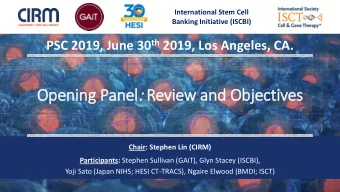 Opening P  Panel el : Review a  and Objectives  es  Chair: Stephen Lin (CIRM) Participants: Stephen