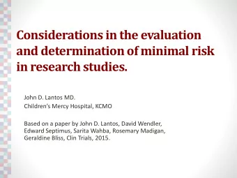 Considerations in the evaluation  and determination of minimal risk  in research studies.  John D.