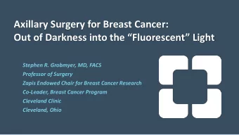 Out of Darkness into the Fluorescent Light  Stephen R. Grobmyer, MD, FACS  Professor of
