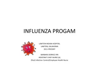 INFLUENZA PROGAM  LAWTON INDIAN HOSPITAL  LAWTON, OKLAHOMA  2011-PRESENT  BARBARA DERRICO RN