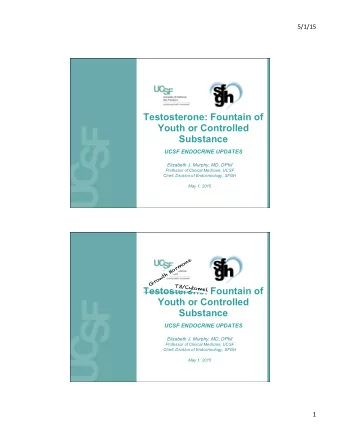 Testosterone: Fountain of  Youth or Controlled  Substance UCSF ENDOCRINE UPDATES  Elizabeth J.