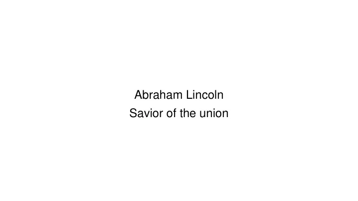 abraham lincoln savior of the union content