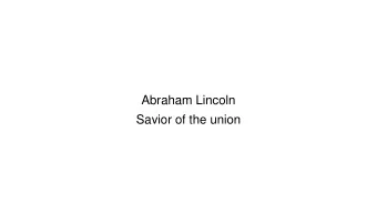 Abraham Lincoln  Savior of the union  Content   Young Lincoln   Before Becoming President