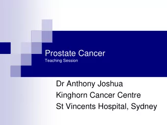 Prostate Cancer  Teaching Session  Dr Anthony Joshua  Kinghorn Cancer Centre  St Vincents Hospital,