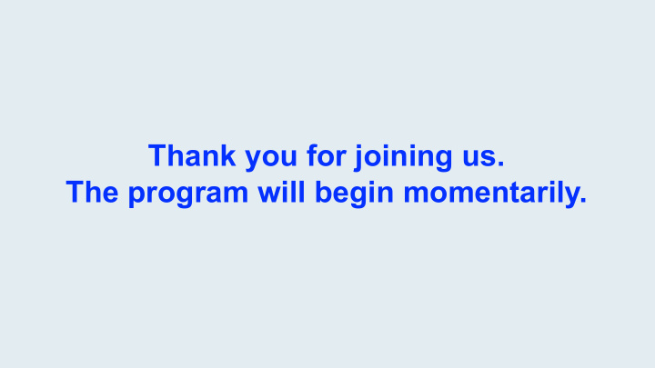 thank you for joining us the program will begin