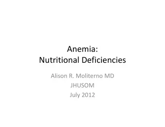 Anemia: Nutritional Deficiencies Alison R. Moliterno MD  JHUSOM July 2012 A 44 yo social worker is