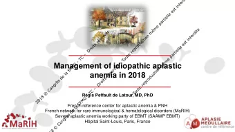 Management of idiopathic aplastic  anemia in 2018  Rgis Peffault de Latour, MD, PhD  French