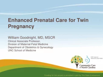 Enhanced Prenatal Care for Twin  Pregnancy  William Goodnight, MD, MSCR  Clinical Associate