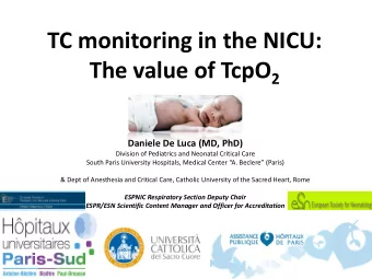 TC monitoring in the NICU: The value of TcpO 2  Daniele De Luca (MD, PhD)  Division of Pediatrics