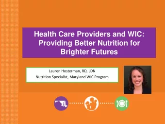 Health Care Providers and WIC:  Providing Better Nutrition for Brighter Futures  Lauren Hosterman,