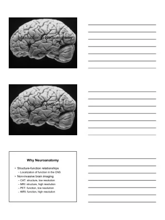 Introduction to Neuroanatomy  Regional Anatomy  Why Neuroanatomy   Structure-function