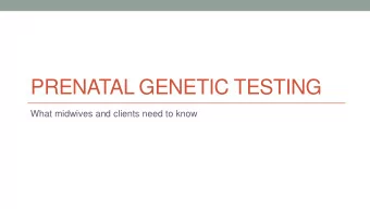 PRENATAL GENETIC TESTING  What midwives and clients need to know  Objectives  Discuss prenatal