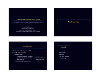 The Level I Obstetrical Sonogram  No disclosures.  An Update on AIUM/ACR/ACOG/SRU Guidelines  Lori