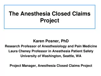 The Anesthesia Closed Claims  Project  Karen Posner, PhD  Research Professor of Anesthesiology and