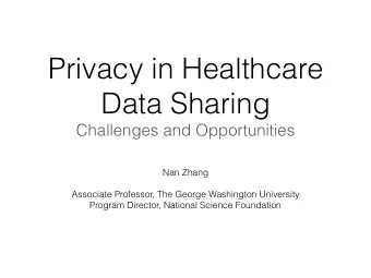 Privacy in Healthcare  Data Sharing  Challenges and Opportunities  Nan Zhang  Associate Professor,