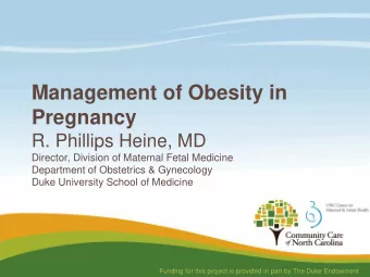 Pregnancy  R. Phillips Heine, MD  Director, Division of Maternal Fetal Medicine  Department of