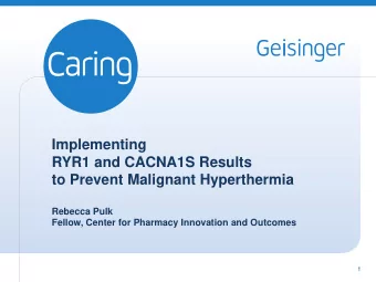 Implementing  RYR1 and CACNA1S Results  to Prevent Malignant Hyperthermia  Rebecca Pulk  Fellow,