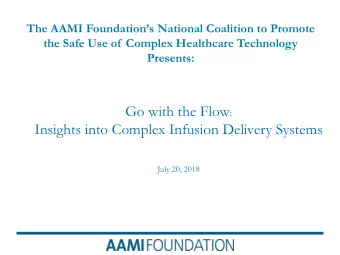 Go with the Flow :  Insights into Complex Infusion Delivery Systems  July 20, 2018 Vision : Health
