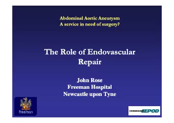 The Role of Endovascular  The Role of Endovascular  Repair  Repair  Repair  Repair  John Rose  John