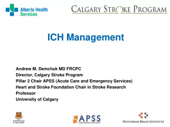 ICH Management  Andrew M. Demchuk MD FRCPC  Director, Calgary Stroke Program  Pillar 2 Chair APSS