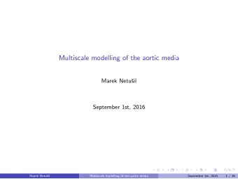Multiscale modelling of the aortic media  Marek Netu  sil  September 1st, 2016  Marek Netu  sil