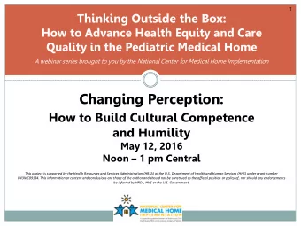 Changing Perception:  How to Build Cultural Competence  and Humility  May 12, 2016 Noon  1 pm