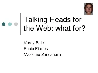 Talking Heads for  the Web: what for?  Koray Balci  Fabio Pianesi  Massimo Zancanaro  Outline
