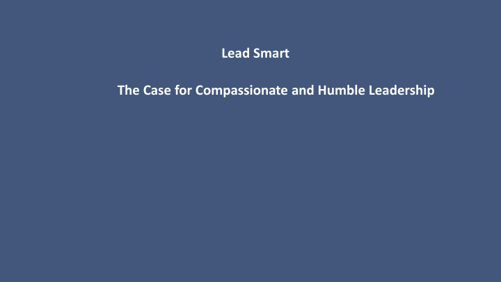 lead smart the case for compassionate and humble