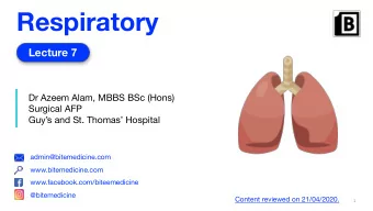 Respiratory  Lecture 7  Dr Azeem Alam, MBBS BSc (Hons)  Surgical AFP  Guys and St. Thomas