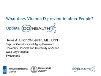 What does Vitamin D prevent in older People?  Update  Heike A. Bischoff-Ferrari, MD, DrPH  Dept. of