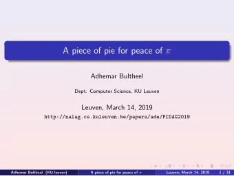 A piece of pie for peace of   Adhemar Bultheel  Dept. Computer Science, KU Leuven  Leuven, March