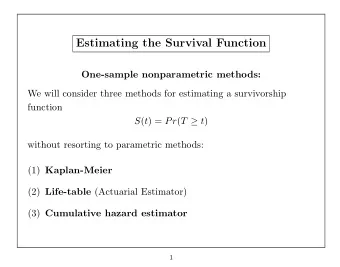 Estimating the Survival Function  One-sample nonparametric methods:  We will consider three methods