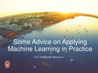 Some Advice on Applying  Machine Learning in Practice  CS 760@UW-Madison  Its generalization
