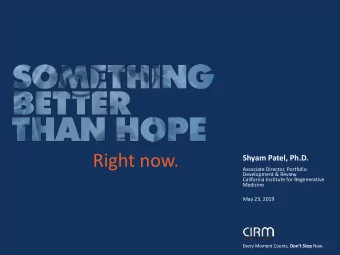 Right now.  Shyam Patel, Ph.D.  Associate Director, Portfolio  Development &amp; Review  California