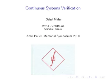 Continuous Systems Verification  Oded Maler  CNRS - VERIMAG  Grenoble, France  Amir Pnueli Memorial