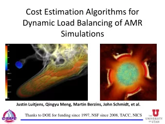 Dynamic Load Balancing of AMR  Simulations  Justin Luitjens, Qingyu Meng, Martin Berzins, John