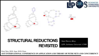 STRUCTURAL REDUCTIONS  Yann Thierry-Mieg  LIP6, Sorbonne Universit, CNRS  REVISITED  Petri Nets