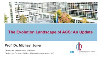 The Evolution Landscape of ACS: An Update  Prof. Dr. Michael Joner  Deutsches Herzzentrum Mnchen