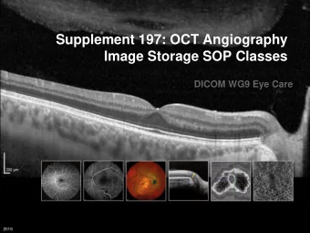 Supplement 197: OCT Angiography  Image Storage SOP Classes  DICOM WG9 Eye Care  2016  OCT-A