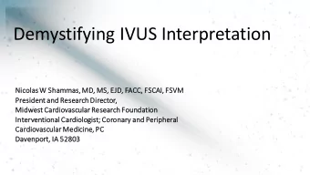 Demystifying IVUS Interpretation  Nicolas W Shammas, MD, MS, EJD, FACC,  CC, FSCAI  CAI, FSVM