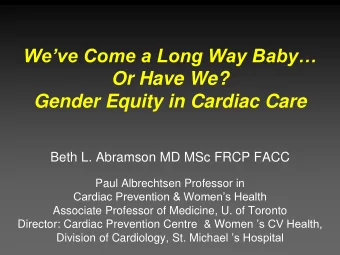 Weve Come a Long Way Baby  Or Have We?  Gender Equity in Cardiac Care  Beth L. Abramson MD
