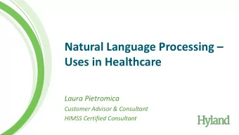 Natural Language Processing   Uses in Healthcare  Laura Pietromica  Customer Advisor &amp;