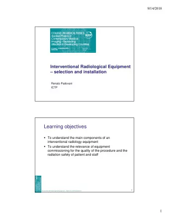 Learning objectives  To understand the main components of an  interventional radiology equipment