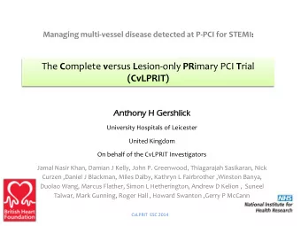 The C omplete v ersus L esion-only PR imary PCI T rial  (CvLPRIT)  Antho  thony  ny H Gershlick