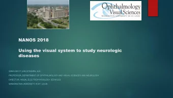 NANOS 2018  Using the visual system to study neurologic  diseases  GREGORY P. VAN STAVERN, M.D.